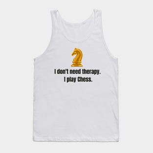 I don't need therapy, I play Chess. Tank Top